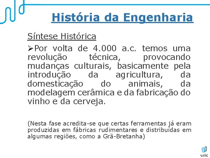 História da Engenharia Síntese Histórica ØPor volta de 4. 000 a. c. temos uma