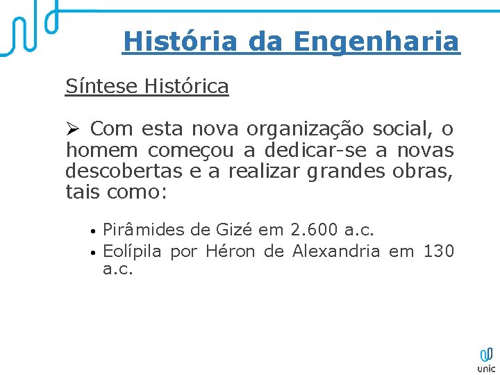 História da Engenharia Síntese Histórica Ø Com esta nova organização social, o homem começou