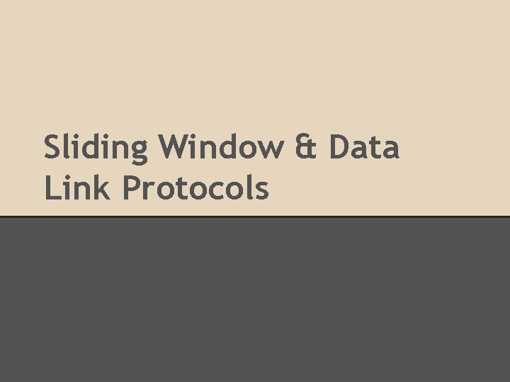 Sliding Window & Data Link Protocols 
