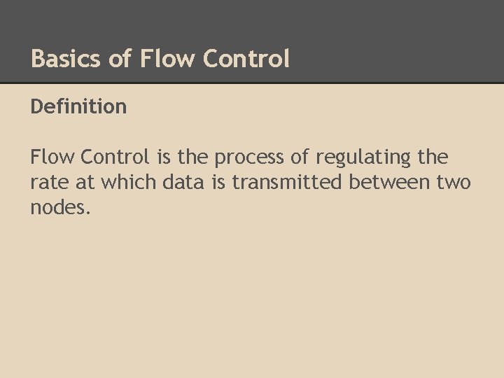 Basics of Flow Control Definition Flow Control is the process of regulating the rate