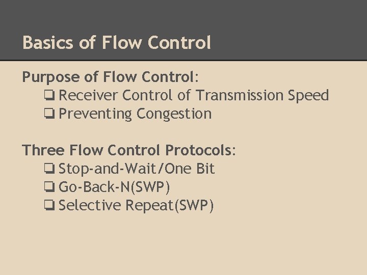 Basics of Flow Control Purpose of Flow Control: ❏ Receiver Control of Transmission Speed