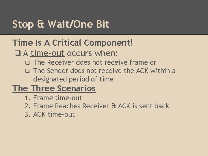 Stop & Wait/One Bit Time Is A Critical Component! ❏ A time-out occurs when: