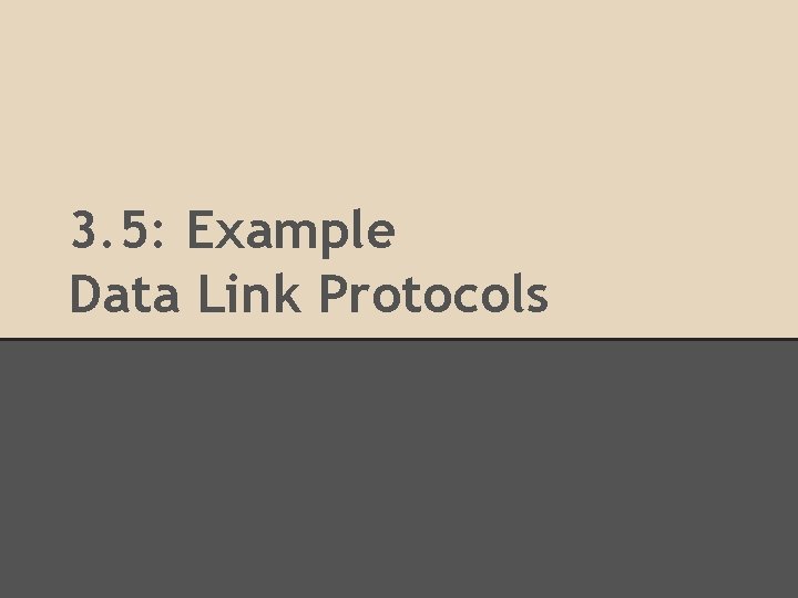 3. 5: Example Data Link Protocols 