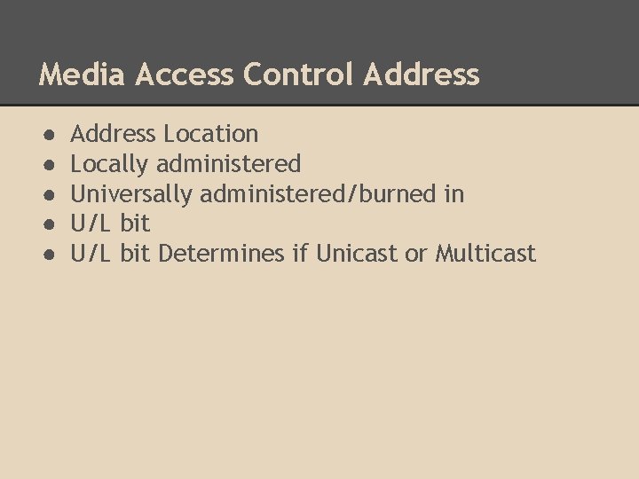 Media Access Control Address ● ● ● Address Location Locally administered Universally administered/burned in