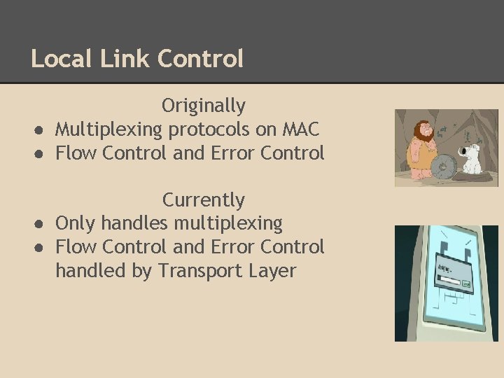 Local Link Control Originally ● Multiplexing protocols on MAC ● Flow Control and Error