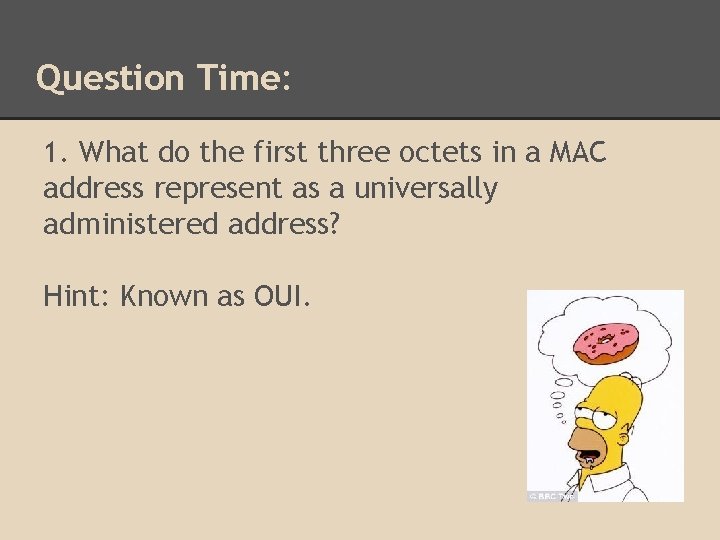 Question Time: 1. What do the first three octets in a MAC address represent