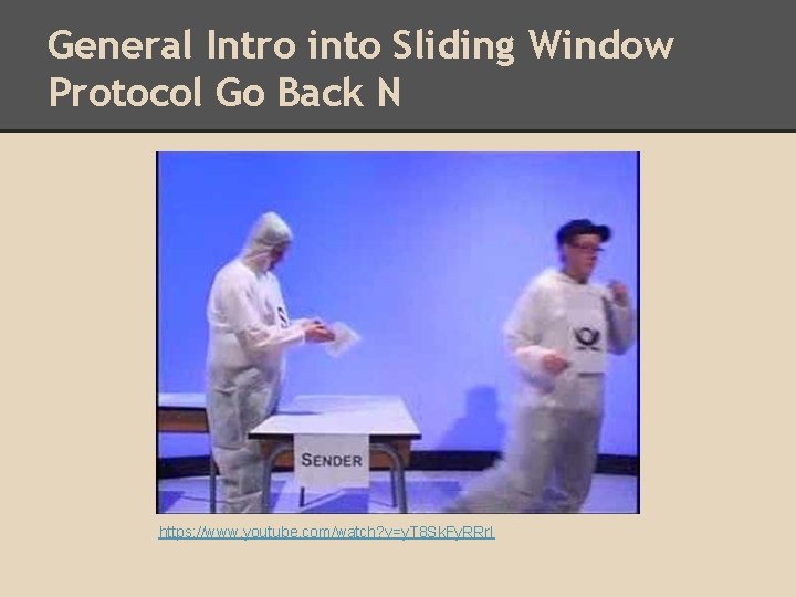 General Intro into Sliding Window Protocol Go Back N https: //www. youtube. com/watch? v=y.