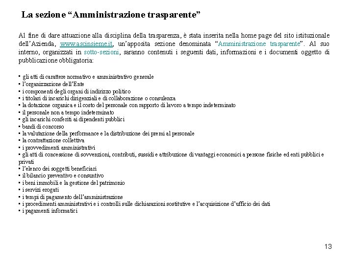 La sezione “Amministrazione trasparente” Al fine di dare attuazione alla disciplina della trasparenza, è