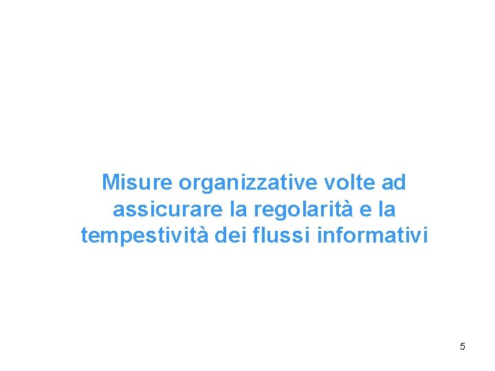 Misure organizzative volte ad assicurare la regolarità e la tempestività dei flussi informativi 5