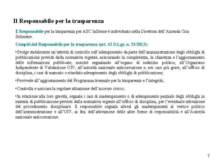 Il Responsabile per la trasparenza per ASC In. Sieme è individuato nella Direttora dell’Azienda