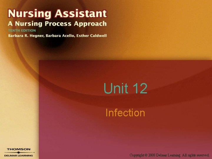 Unit 12 Infection Copyright © 2008 Delmar Learning. All rights reserved. 