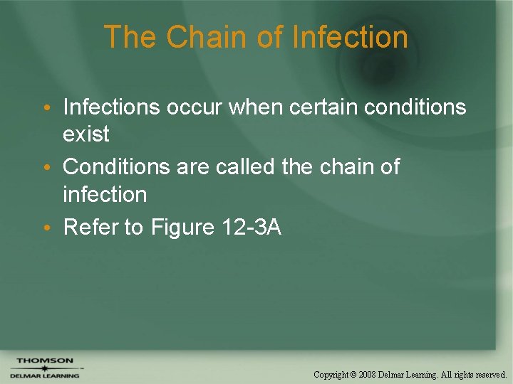 The Chain of Infection • Infections occur when certain conditions exist • Conditions are