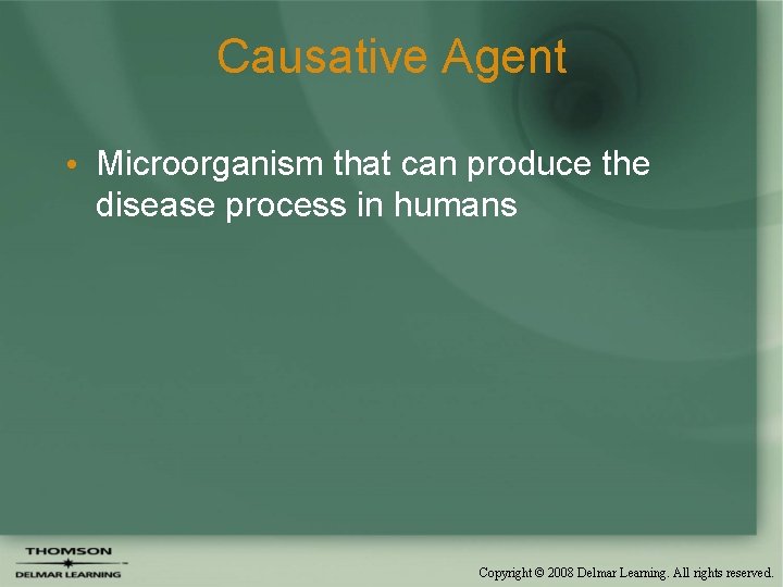 Causative Agent • Microorganism that can produce the disease process in humans Copyright ©