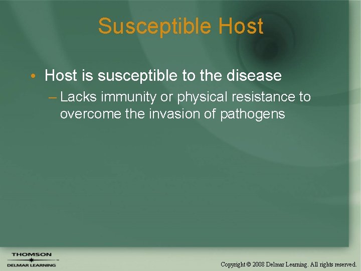 Susceptible Host • Host is susceptible to the disease – Lacks immunity or physical