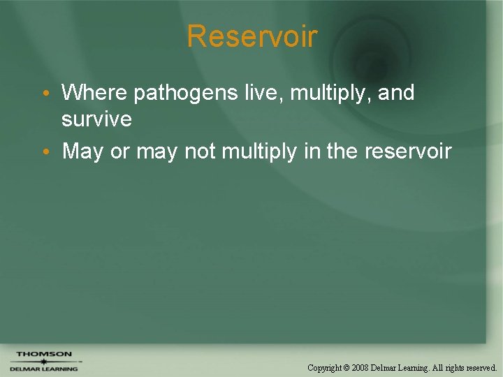 Reservoir • Where pathogens live, multiply, and survive • May or may not multiply