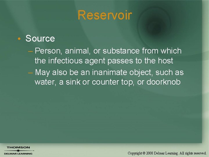 Reservoir • Source – Person, animal, or substance from which the infectious agent passes