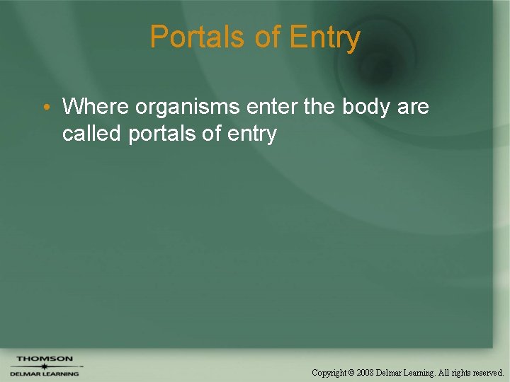 Portals of Entry • Where organisms enter the body are called portals of entry
