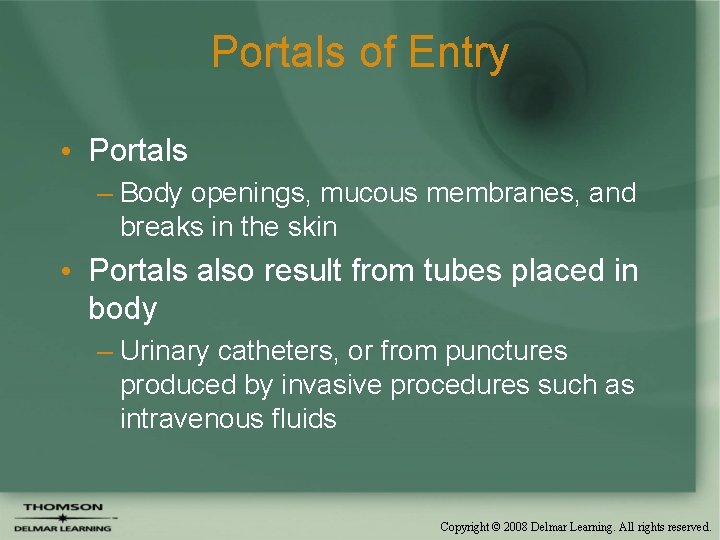 Portals of Entry • Portals – Body openings, mucous membranes, and breaks in the