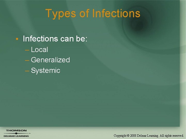 Types of Infections • Infections can be: – Local – Generalized – Systemic Copyright