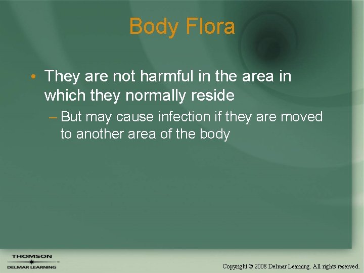 Body Flora • They are not harmful in the area in which they normally