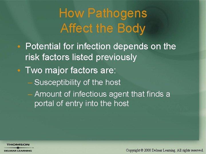 How Pathogens Affect the Body • Potential for infection depends on the risk factors