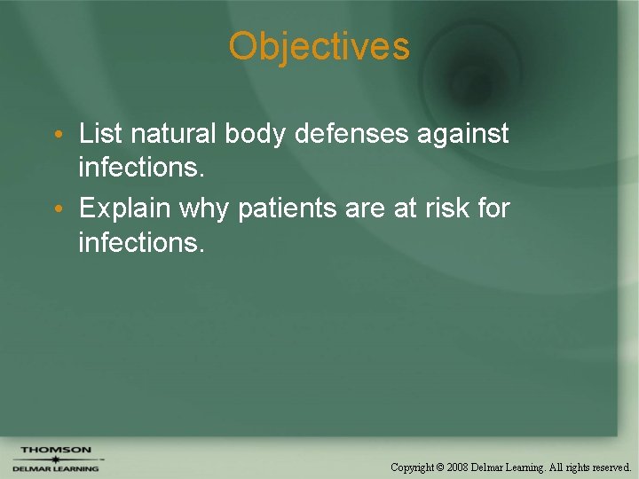 Objectives • List natural body defenses against infections. • Explain why patients are at