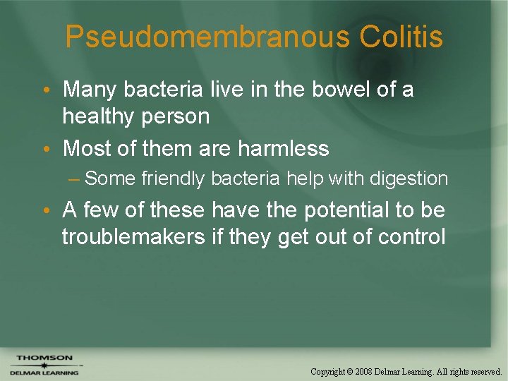 Pseudomembranous Colitis • Many bacteria live in the bowel of a healthy person •
