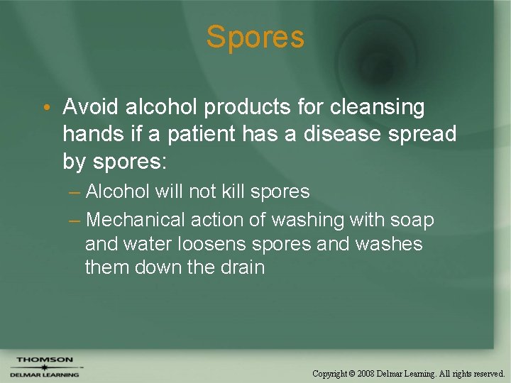 Spores • Avoid alcohol products for cleansing hands if a patient has a disease