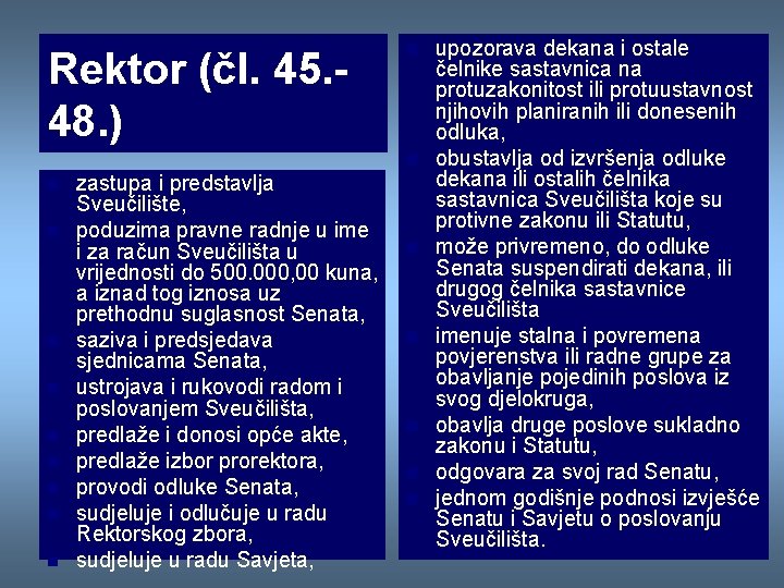 Rektor (čl. 45. 48. ) n n n zastupa i predstavlja Sveučilište, poduzima pravne