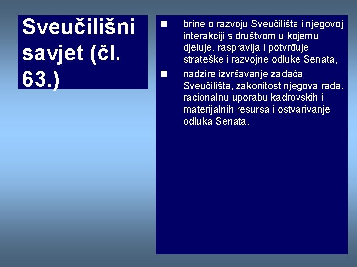 Sveučilišni savjet (čl. 63. ) n n brine o razvoju Sveučilišta i njegovoj interakciji