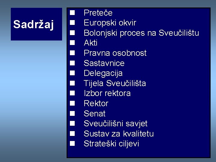 Sadržaj n n n n Preteče Europski okvir Bolonjski proces na Sveučilištu Akti Pravna