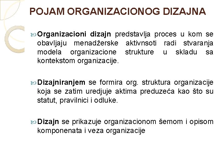 POJAM ORGANIZACIONOG DIZAJNA Organizacioni dizajn predstavlja proces u kom se obavljaju menadžerske aktivnsoti radi