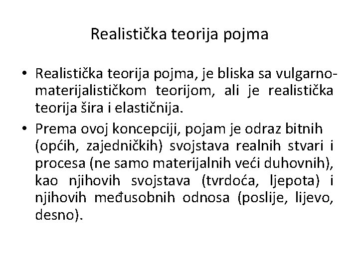 Realistička teorija pojma • Realistička teorija pojma, je bliska sa vulgarnomaterijalističkom teorijom, ali je