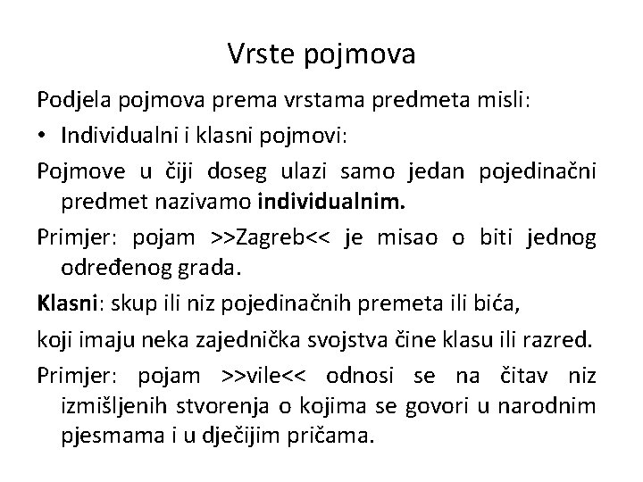 Vrste pojmova Podjela pojmova prema vrstama predmeta misli: • Individualni i klasni pojmovi: Pojmove