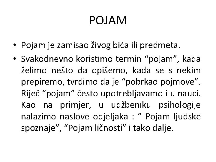 POJAM • Pojam je zamisao živog bića ili predmeta. • Svakodnevno koristimo termin “pojam”,