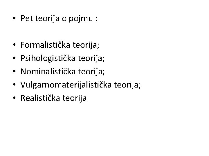  • Pet teorija o pojmu : • • • Formalistička teorija; Psihologistička teorija;