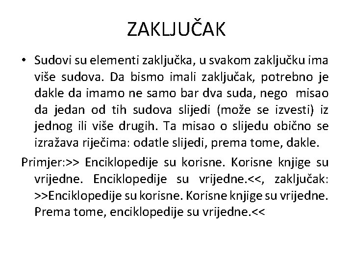 ZAKLJUČAK • Sudovi su elementi zaključka, u svakom zaključku ima više sudova. Da bismo