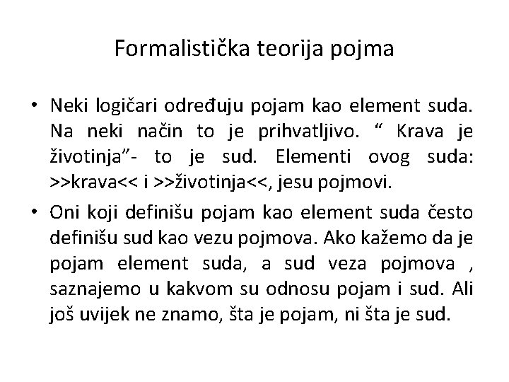 Formalistička teorija pojma • Neki logičari određuju pojam kao element suda. Na neki način