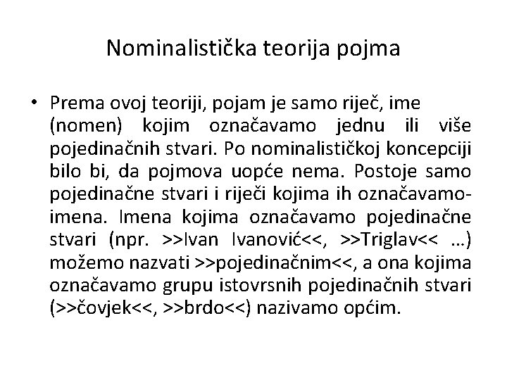 Nominalistička teorija pojma • Prema ovoj teoriji, pojam je samo riječ, ime (nomen) kojim