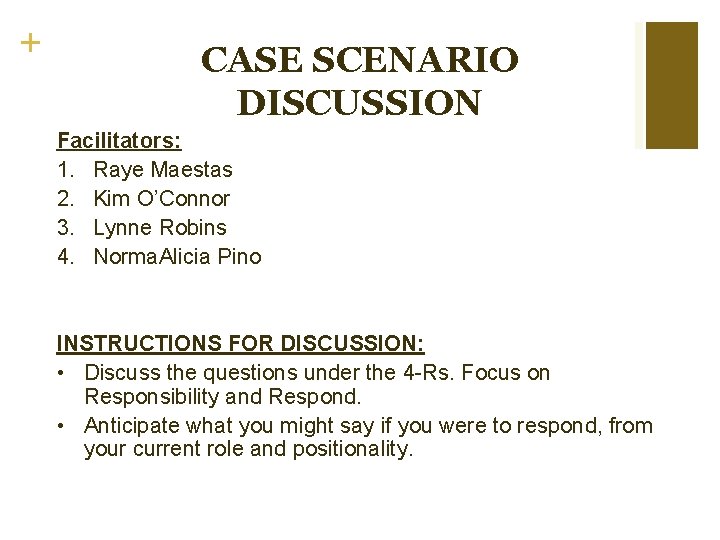 + CASE SCENARIO DISCUSSION Facilitators: 1. Raye Maestas 2. Kim O’Connor 3. Lynne Robins