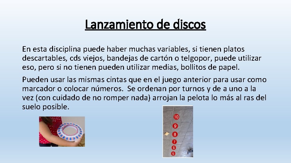 Lanzamiento de discos En esta disciplina puede haber muchas variables, si tienen platos descartables,