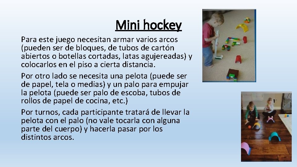 Mini hockey Para este juego necesitan armar varios arcos (pueden ser de bloques, de