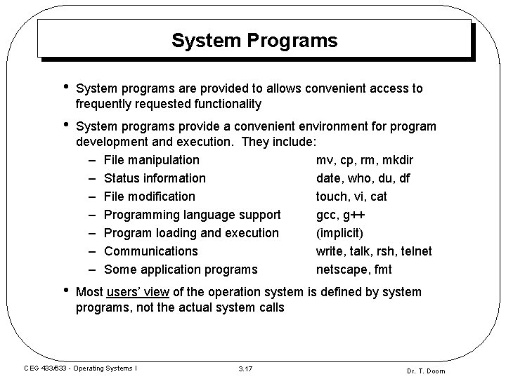 System Programs • System programs are provided to allows convenient access to frequently requested