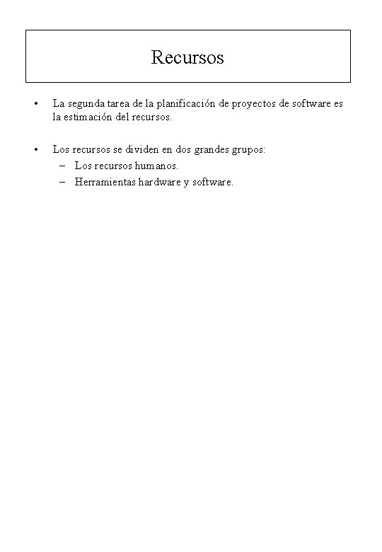 Recursos • La segunda tarea de la planificación de proyectos de software es la