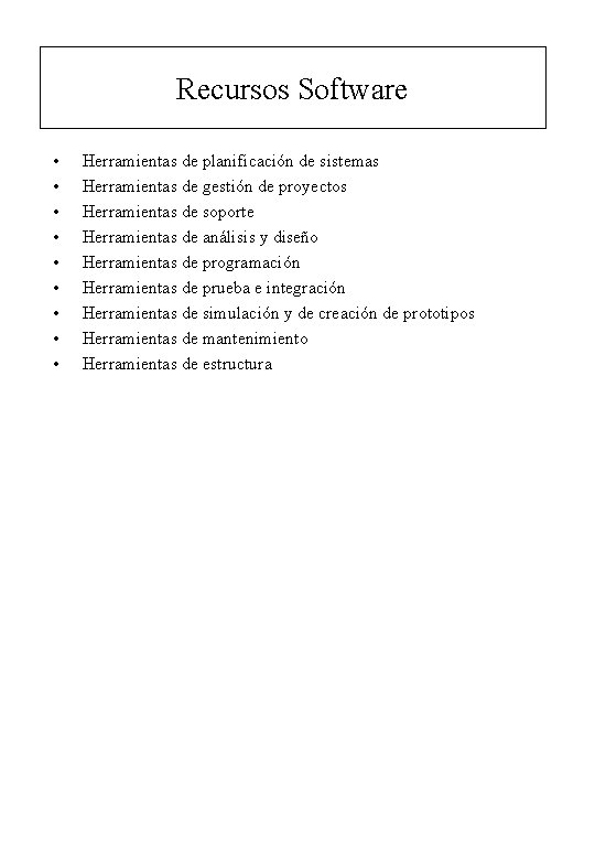 Recursos Software • • • Herramientas de planificación de sistemas Herramientas de gestión de