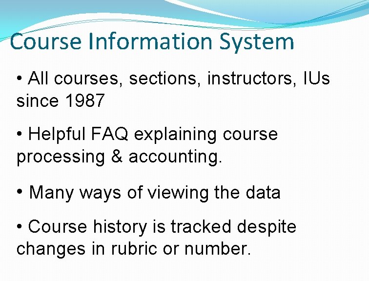 Course Information System • All courses, sections, instructors, IUs since 1987 • Helpful FAQ