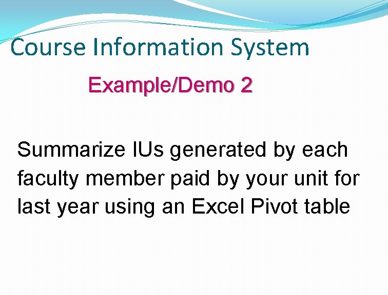 Course Information System Example/Demo 2 Summarize IUs generated by each faculty member paid by