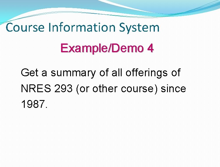 Course Information System Example/Demo 4 Get a summary of all offerings of NRES 293