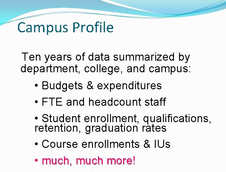 Campus Profile Ten years of data summarized by department, college, and campus: • Budgets