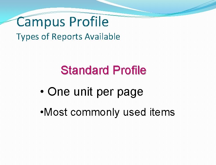 Campus Profile Types of Reports Available Standard Profile • One unit per page •